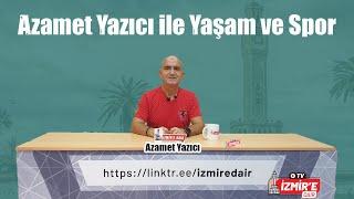 Azamet Yazıcı ile Yaşam ve Spor