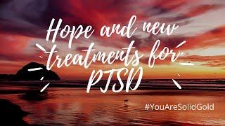 Hope and New Treatments for PTSD | You Are Solid Gold | Michele Lau