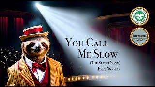 You Call Me Slow (The Sloth Song)