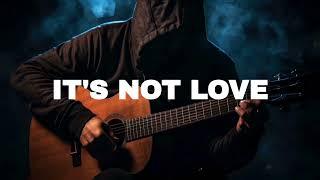 FREE Sad Type Beat - "It's Not Love" | Emotional Rap Guitar Instrumental