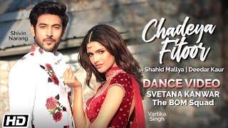 Chadeya Fitoor | Dance Video| Svetana Kanwar| Shahid Mallya| Deedar Kaur|Anurag|Goldie |Latest Songs