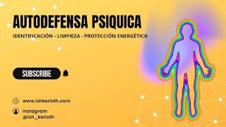 Autodefensa Psiquica - Identificación - limpieza y protección de las energías negativas