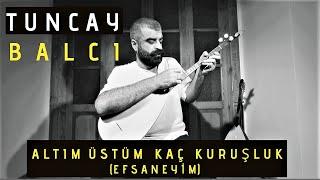 Altım Üstüm Kaç Kuruşluk (Efsaneyim) | Tuncay BALCI | #Türkü #Türküler