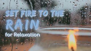 Set Fire To The Rain for Relaxation | Rain Series | What Else Is There?