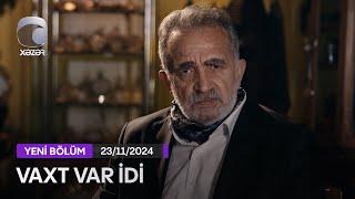 Vaxt Var İdi - 23.11.2024