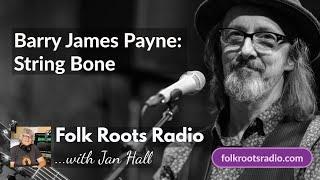 Barry James Payne (String Bone) - Folk Roots Radio Live