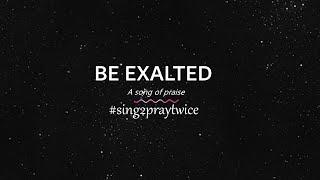 Song of praise#16 - Be Exalted