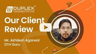 Duplex Technologies Review & Feedback  By . Mr Akhilesh DTHGURU Thanks for sharing your experience