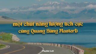 Một chút năng lượng tích cực cùng Quang Hùng MasterD ~ nếu hôm nay quên âu lo em muốn đi đâu?