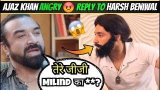 Ajaz Khan Angry Reply To Harsh Beniwal | Ajaz Khan Vs Harsh Beniwal | Harsh Beniwal New Parody Video