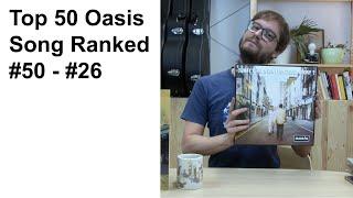 The Top 50 oasis Songs ranked (Part One of Two)