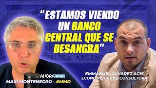 "Estamos viendo un Banco Central que se desangra" | Maxi Montenegro y Emmanuel Álvarez Agis