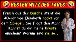  BESTER WITZ DES TAGES! Die 40-jährige Elisabeth steht nackt vor dem Spiegel und hat ein...