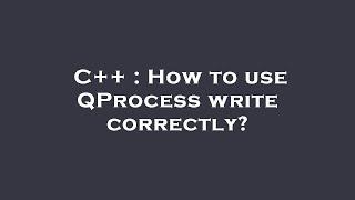 C++ : How to use QProcess write correctly?