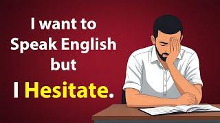 Unleash Your Inner English Speaker: Conquer Hesitation & Speak Confidently