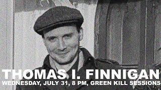 Thomas I. Finnigan, July 31, 8 PM, Green Kill Sessions