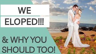 Why We Eloped & Why You Should Too!