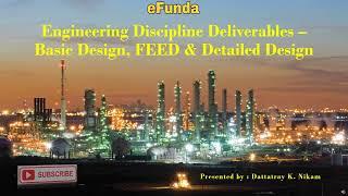 Engineering Discipline Deliverables - Basic Design, FEED & Detailed Design