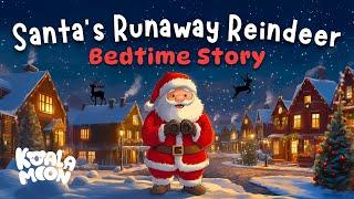 The Runaway Reindeer, Can Santa Save Christmas?!  Festive Bedtime Story Read Aloud