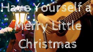 Have Yourself a Merry Little Christmas - Classical Guitar - Christmas Songs on Guitar