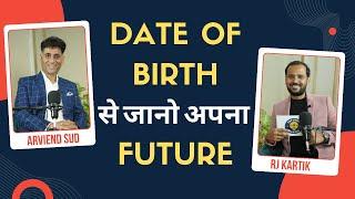 DATE OF BIRTH से कैसे देखें अपना FUTURE | NUMEROLOGY PODCAST | ARVIEND SUD | RJ KARTIK