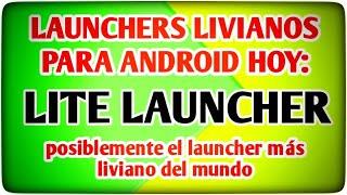 🪶🪶 Los mejores Launchers livianos para Android Cap 2, Hoy: ¡¡Lite Launcher!! 🪶🪶