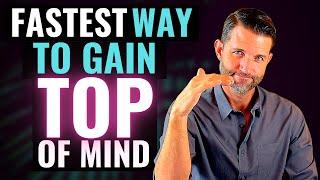 The Fastest Way to Gain Top of Mind