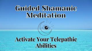 Guided Shamanic Meditation To Activate Telepathic Abilities