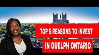 Top 5 Reasons Why You Should Invest in Guelph | Ontario | 2022