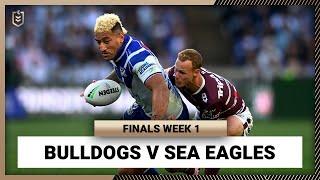 NRL 2024 | Bulldogs v Sea Eagles | Full Match Replay | Finals Week 1