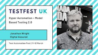 Hyper Automation – Model Based Testing 2.0 by Jonathon Wright, CTO - Digital Assured at TestFest UK