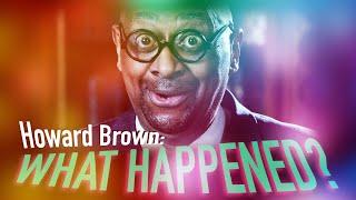 Howard Brown - What Happened?