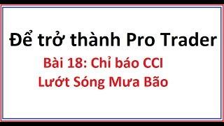 Để trở thành Pro Trader Bài 18: Chỉ số CCI là gì? Hướng dẫn sử dụng công cụ chỉ báo CCI bắt đỉnh đáy