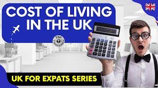 UK FOR EXPATS: COST OF LIVING IN THE UK ( UNITED KINGDOM )