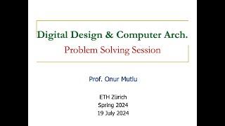 Digital Design and Comp. Arch. - L27: Problem-Solving Session (Spring 2024)