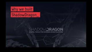 Why we built ShadowDragon