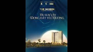 THE MAISON: THU SUM VẦY – ĐONG ĐẦY YÊU THƯƠNG  #themaison #dkrs #choldings #canhovensong #bds