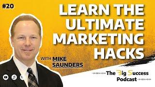 Scale Up Your Business With These Marketing Hacks From Mike Saunders - The Big Success Podcast