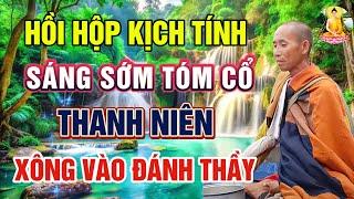 Kể chuyện Phật Minh Tuệ - Sáng Sớm TÓM CỔ Thanh Niên XÔNG VÀO Đánh Thầy - Hồi Hộp Kịch Tính