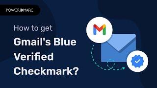 How to get Gmail’s Blue Verified Checkmark with PowerDMARC? - Enable Gmail Blue Ticks Feature