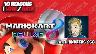 10 Reasons I LOVE/HATE Mario Kart 8 Deluxe w/ @AndreasSSG