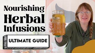 The ULTIMATE Guide to Nourishing Herbal Infusions [FULL CLASS]