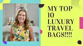 My TOP 10 LUXURY TRAVEL BAGS! HOW I TRAVEL WITH LUXURY BAGS!