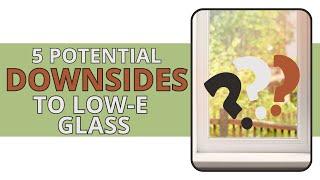 5 Potential Downsides of Low-E Glass You Need to Consider