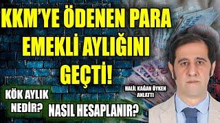 KKM'ye Ödenen Para Emekli Aylığını Geçti ! | Kök Aylık Nedir - Nasıl Hesaplanır ? | H. Kağan Öyken