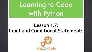 Learning to Code with Python: Lesson 1.7 - Input and Conditional Statements