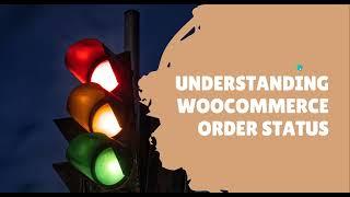 Understanding WooCommerce Order Status