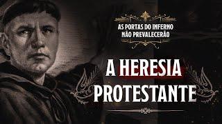 A Heresia Protestante | As Portas do Inferno Não Prevalecerão - Aula 3