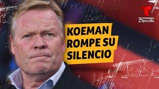 Koeman rompe su silencio sobre Laporta y la salida de Messi | Telemundo Deportes