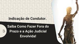 Indicação de Condutor. Saiba Como Fazer Fora do Prazo e a Ação Judicial Envolvida!